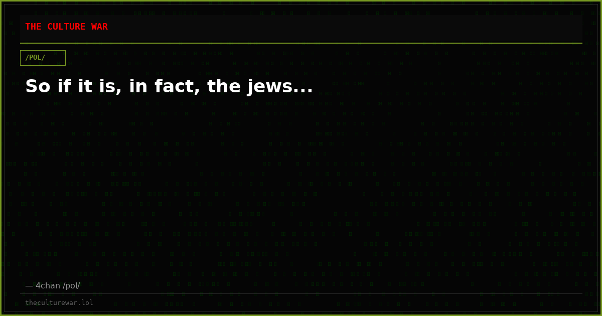 So if it is, in fact, the jews...