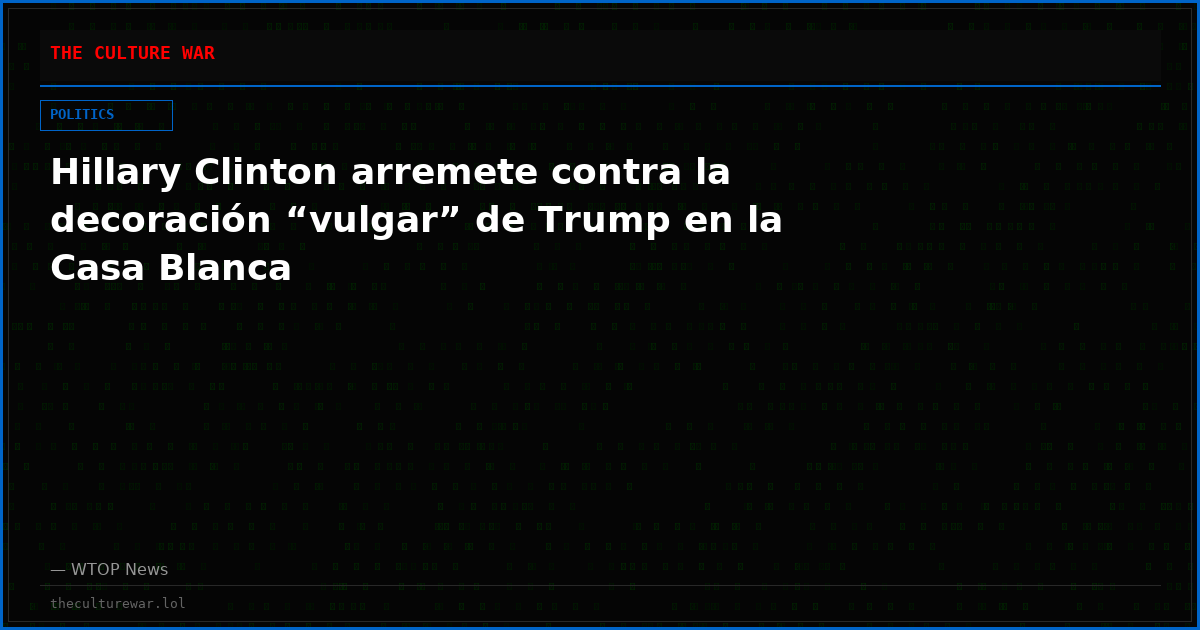Hillary Clinton arremete contra la decoración “vulgar” de Trump en la Casa Blanca