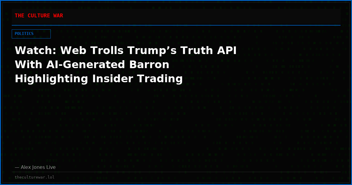 Watch: Web Trolls Trump’s Truth API With AI-Generated Barron Highlighting Insider Trading