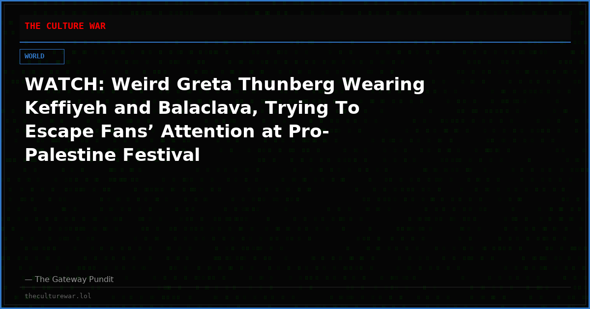 WATCH: Weird Greta Thunberg Wearing Keffiyeh and Balaclava, Trying To Escape Fans’ Attention at Pro-Palestine Festival