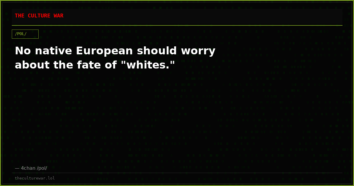 No native European should worry about the fate of "whites."