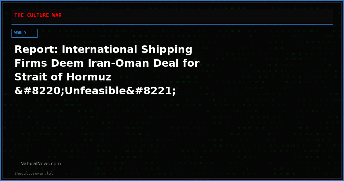 Report: International Shipping Firms Deem Iran-Oman Deal for Strait of Hormuz “Unfeasible”