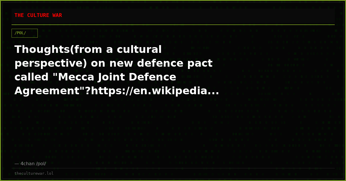 Thoughts(from a cultural perspective) on new defence pact called "Mecca Joint Defence Agreement"?https://en.wikipedia...