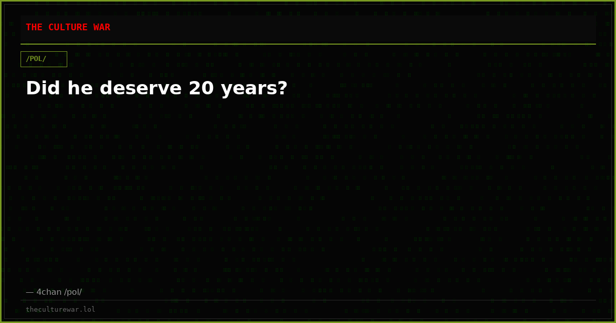 Did he deserve 20 years?