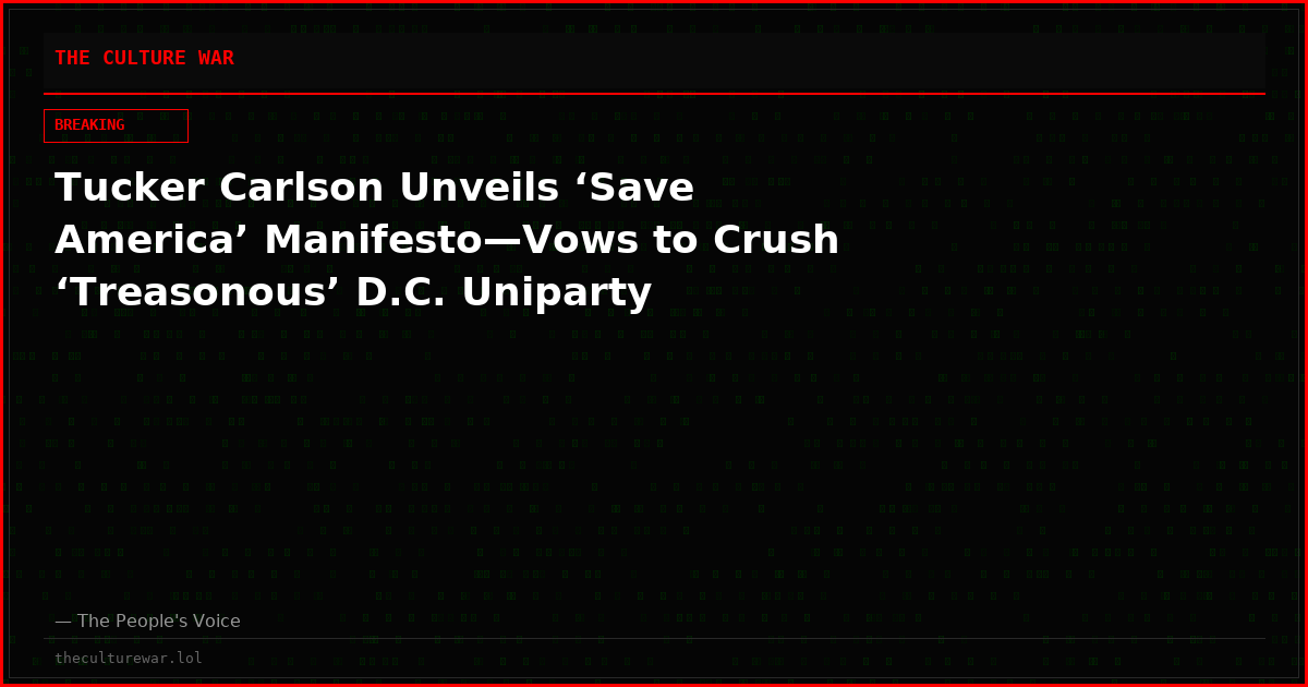 Tucker Carlson Unveils ‘Save America’ Manifesto—Vows to Crush ‘Treasonous’ D.C. Uniparty