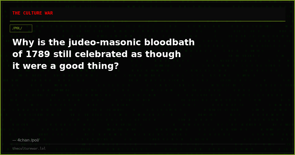 Why is the judeo-masonic bloodbath of 1789 still celebrated as though it were a good thing?