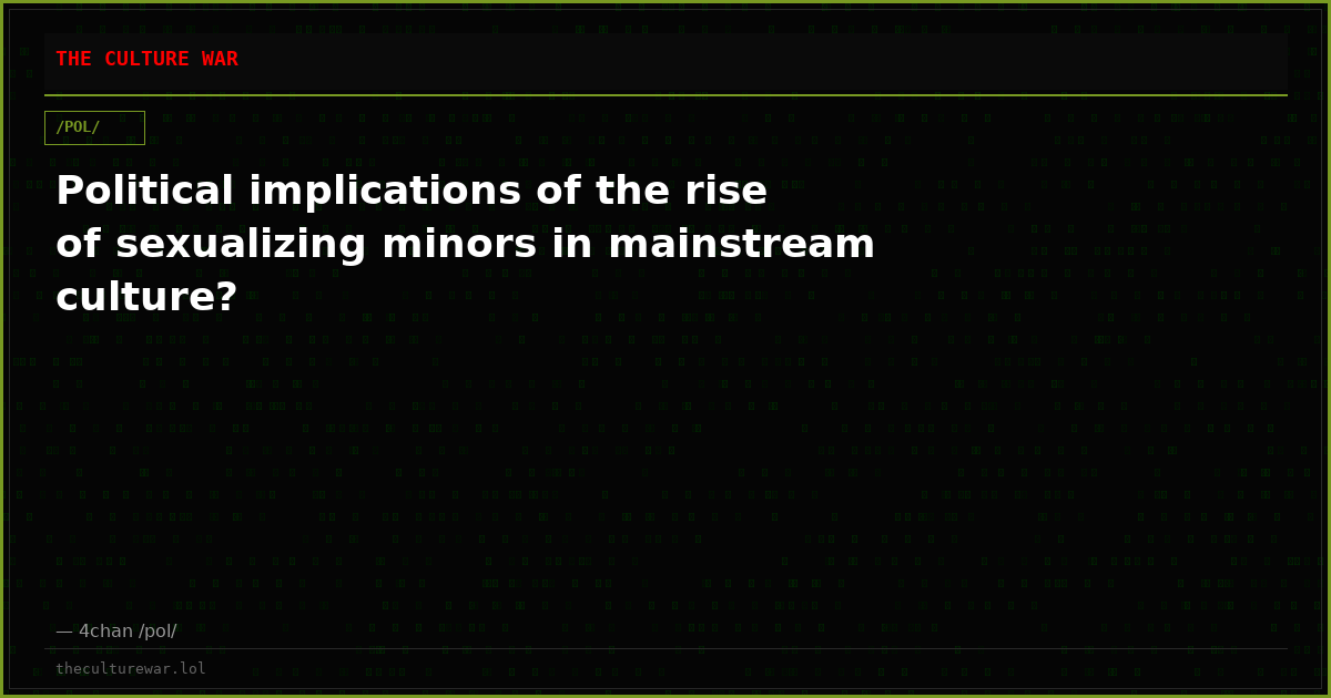 Political implications of the rise of sexualizing minors in mainstream culture?