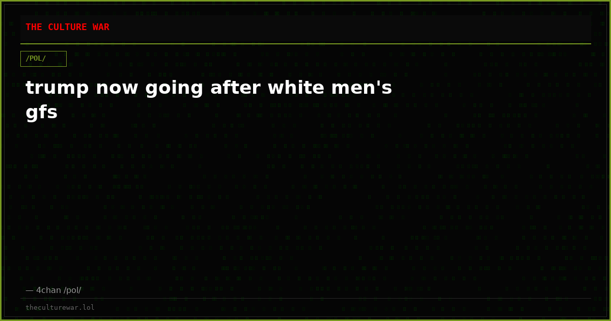 trump now going after white men's gfs