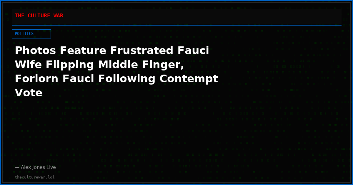 Photos Feature Frustrated Fauci Wife Flipping Middle Finger, Forlorn Fauci Following Contempt Vote