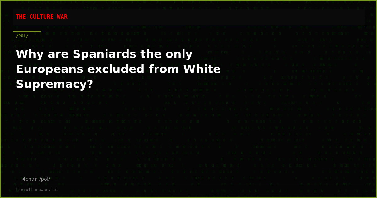 Why are Spaniards the only Europeans excluded from White Supremacy?