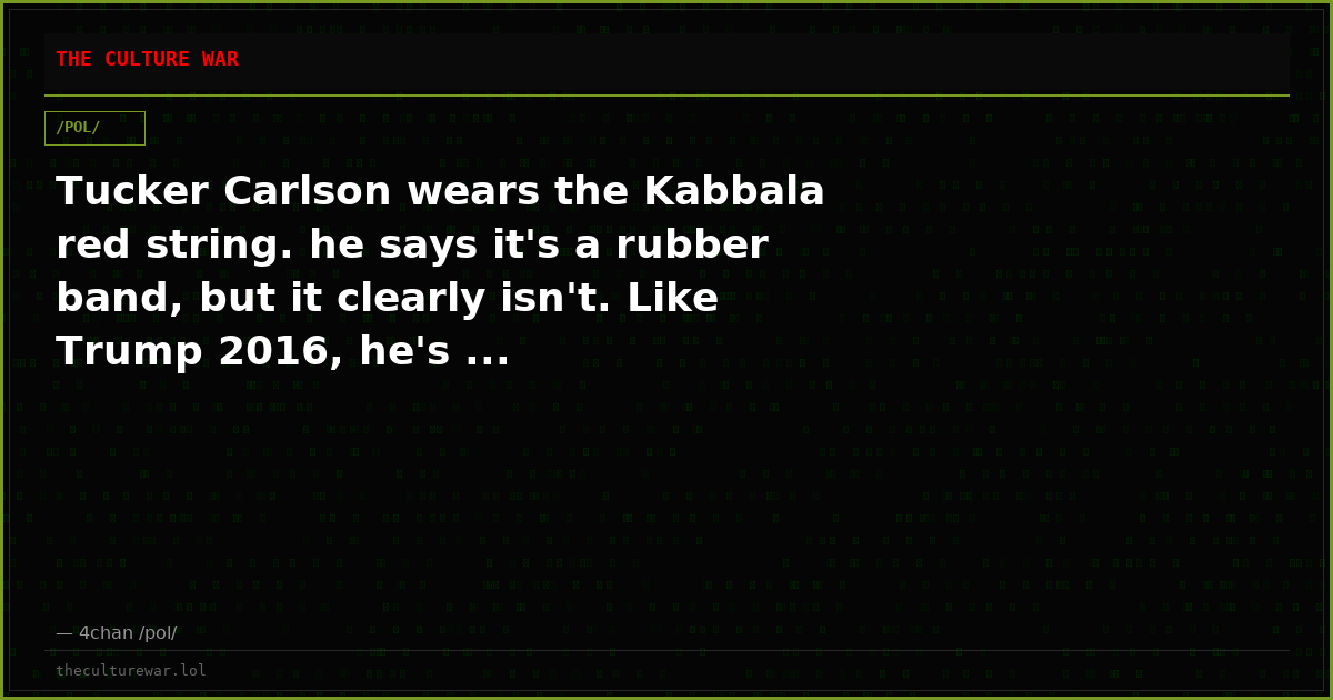 Tucker Carlson wears the Kabbala red string. he says it's a rubber band, but it clearly isn't. Like Trump 2016, he's ...