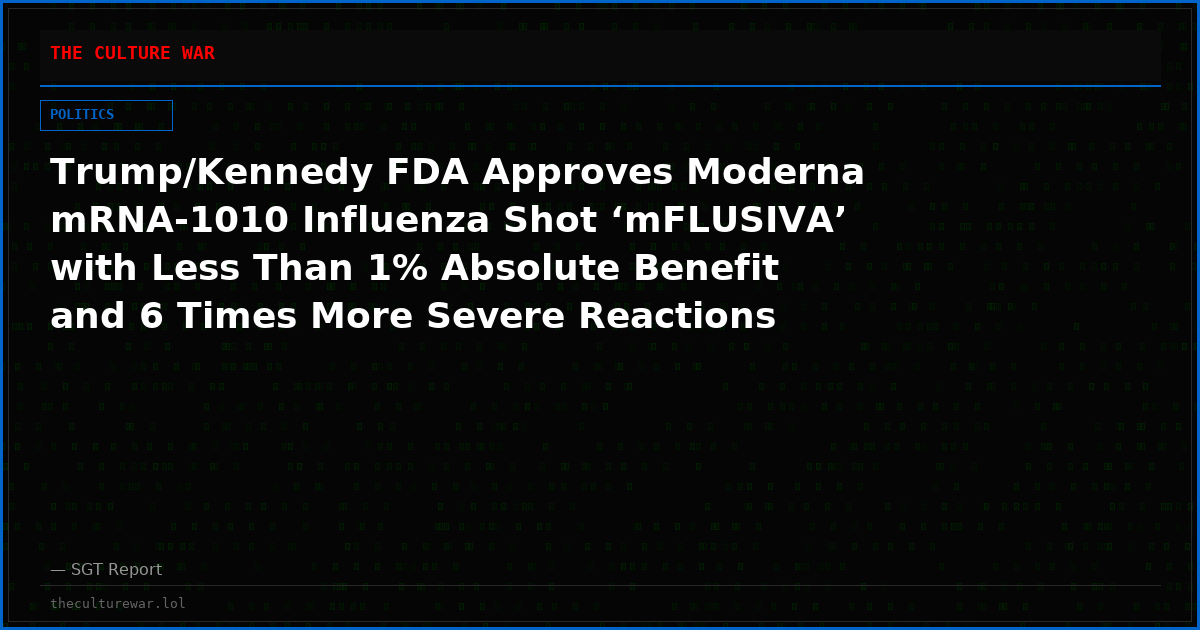 Trump/Kennedy FDA Approves Moderna mRNA-1010 Influenza Shot ‘mFLUSIVA’ with Less Than 1% Absolute Benefit and 6 Times More Severe Reactions