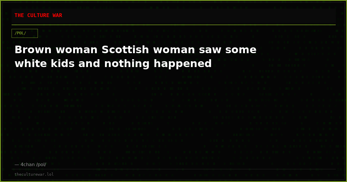 Brown woman Scottish woman saw some white kids and nothing happened