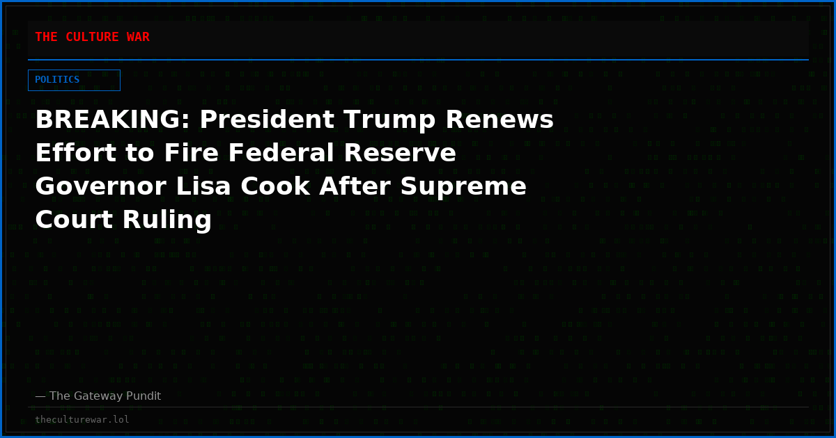 BREAKING: President Trump Renews Effort to Fire Federal Reserve Governor Lisa Cook After Supreme Court Ruling