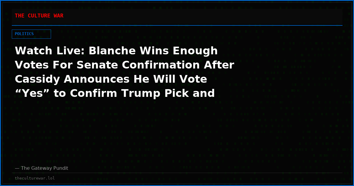 Watch Live: Blanche Wins Enough Votes For Senate Confirmation After Cassidy Announces He Will Vote “Yes” to Confirm Trump Pick and More! The WAR Zone Podcast With Wayne Allyn Root Presented by The Gateway Pundit