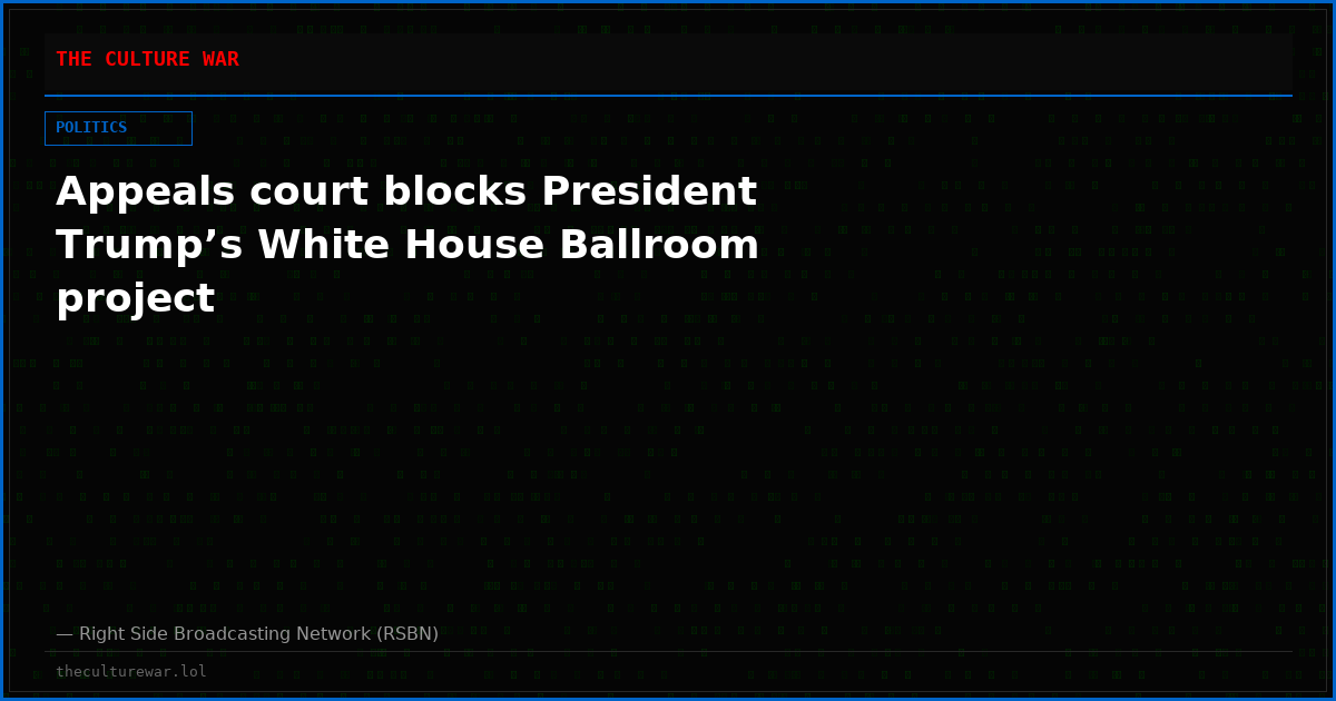 Appeals court blocks President Trump’s White House Ballroom project
