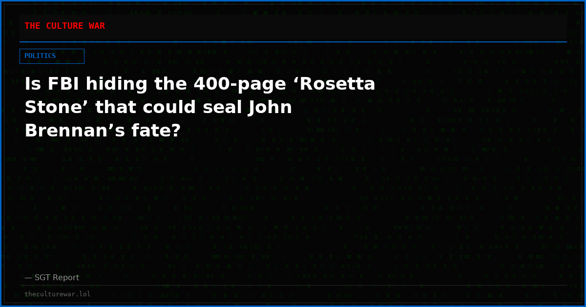 Is FBI hiding the 400-page ‘Rosetta Stone’ that could seal John Brennan’s fate?