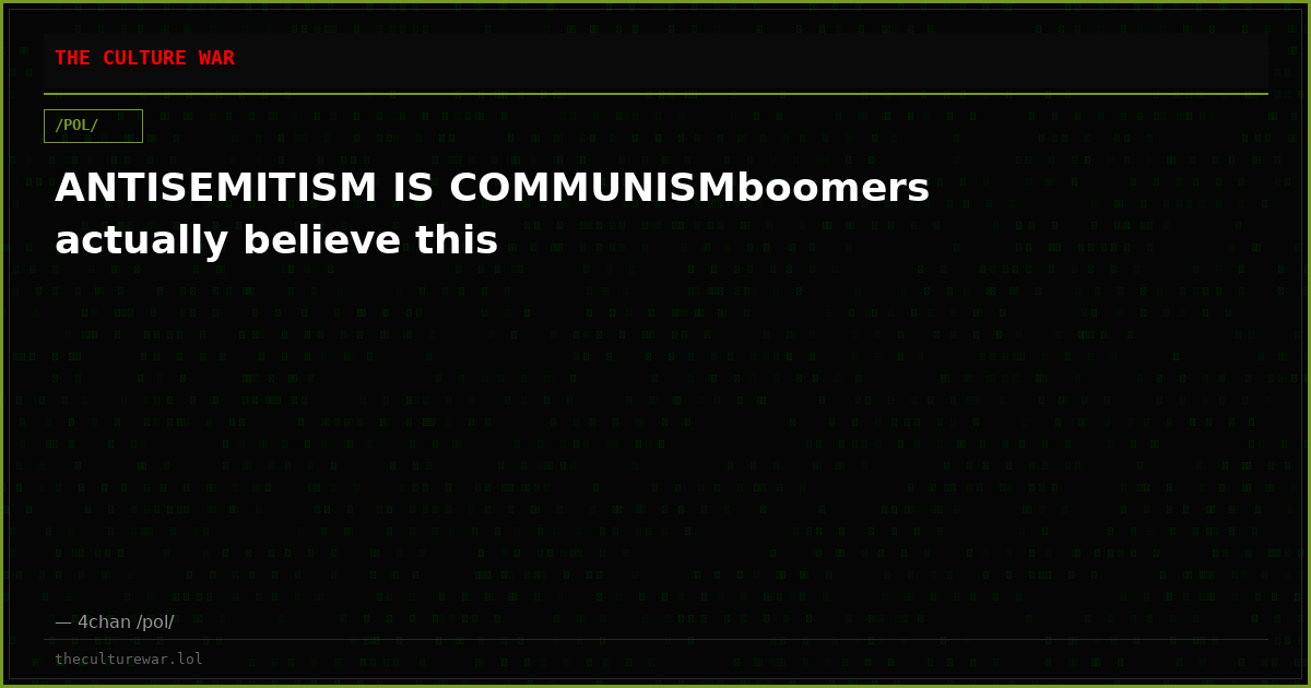 ANTISEMITISM IS COMMUNISMboomers actually believe this