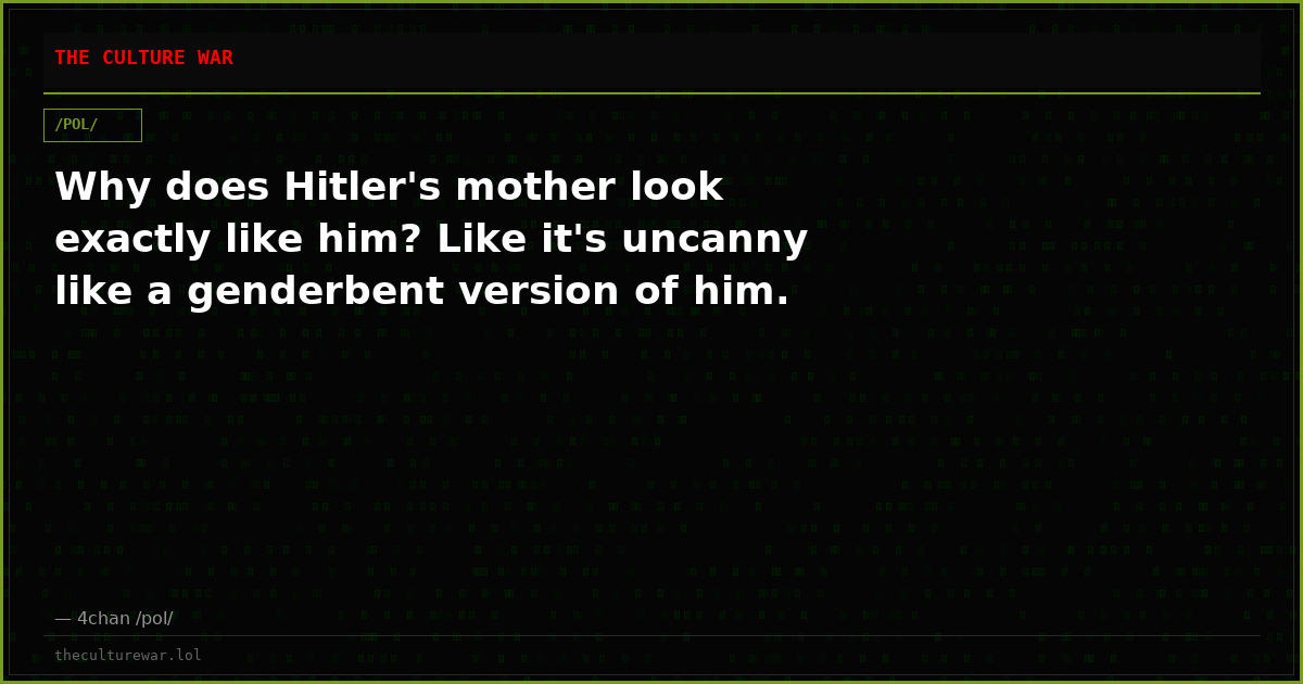 Why does Hitler's mother look exactly like him? Like it's uncanny like a genderbent version of him.