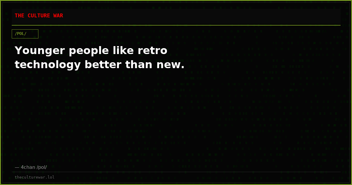 Younger people like retro technology better than new.