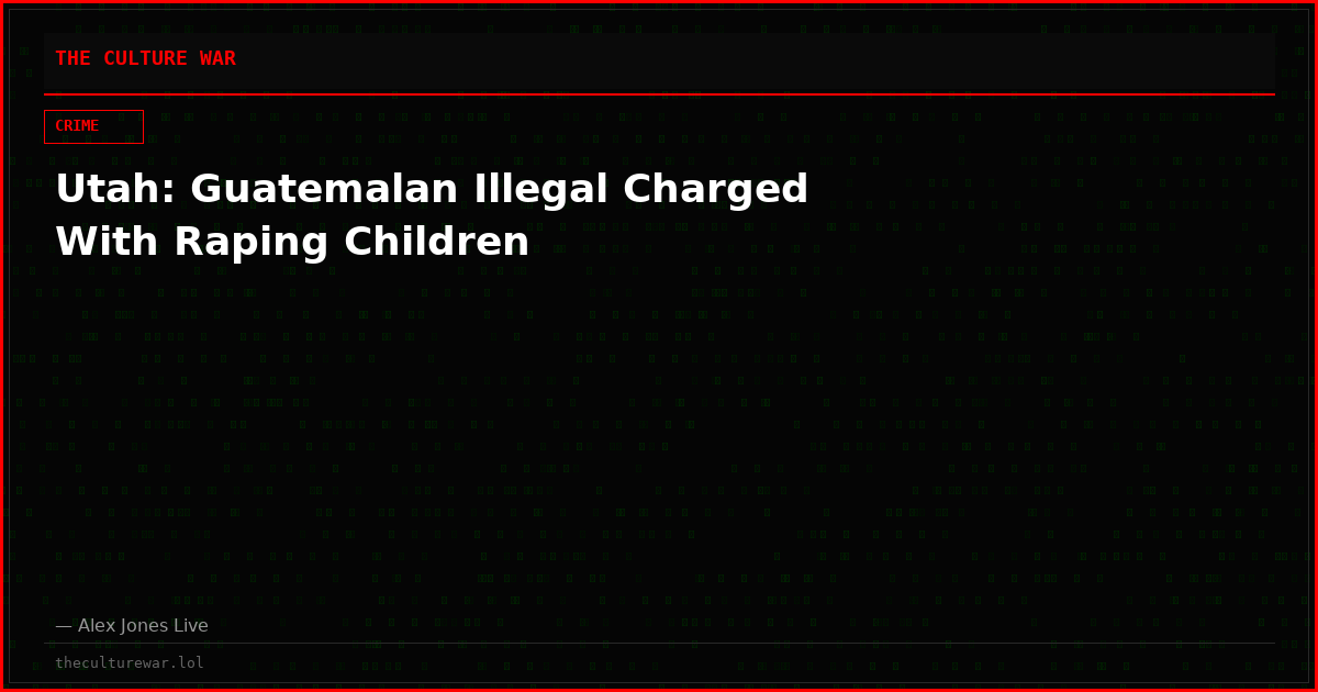 Utah: Guatemalan Illegal Charged With Raping Children