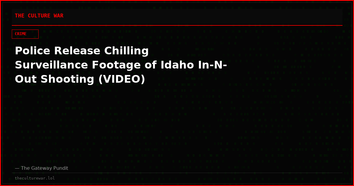 Police Release Chilling Surveillance Footage of Idaho In-N-Out Shooting (VIDEO)