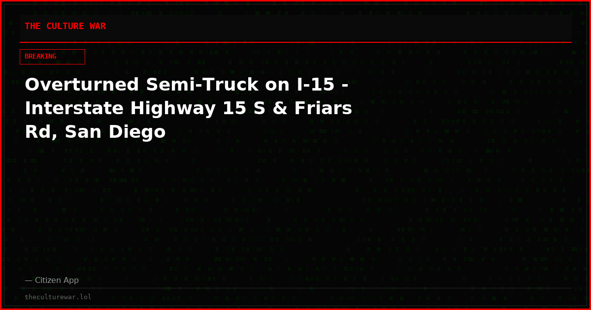Overturned Semi-Truck on I-15 - Interstate Highway 15 S & Friars Rd, San Diego