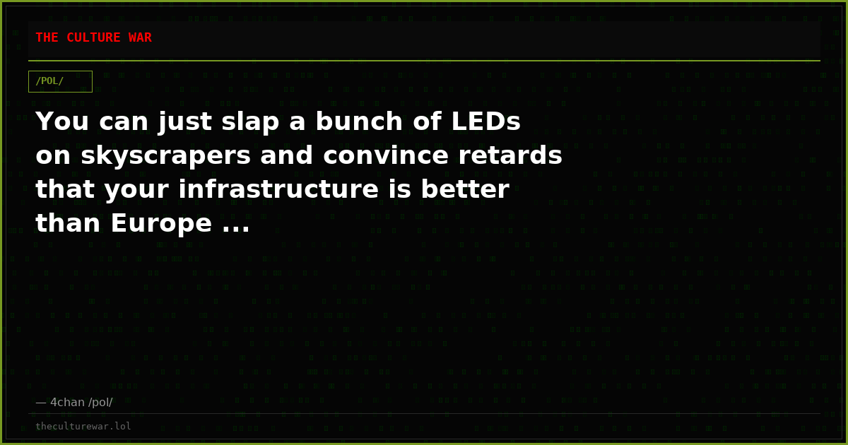 You can just slap a bunch of LEDs on skyscrapers and convince retards that your infrastructure is better than Europe ...