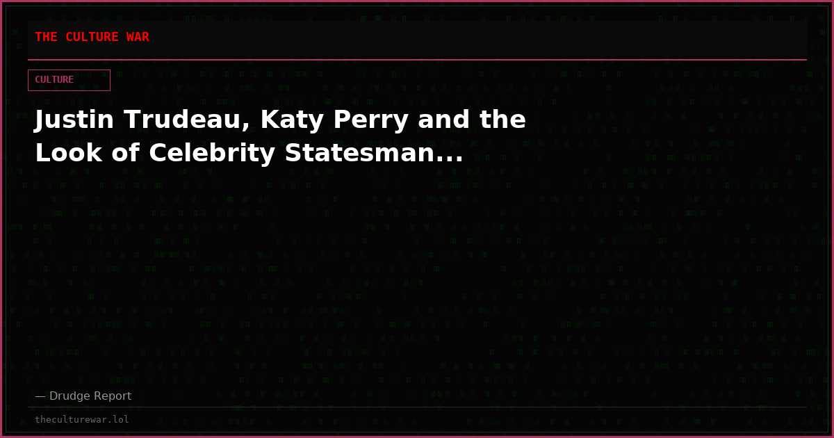 Justin Trudeau, Katy Perry and the Look of Celebrity Statesman...