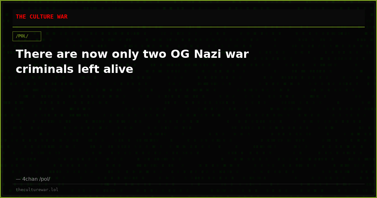 There are now only two OG Nazi war criminals left alive