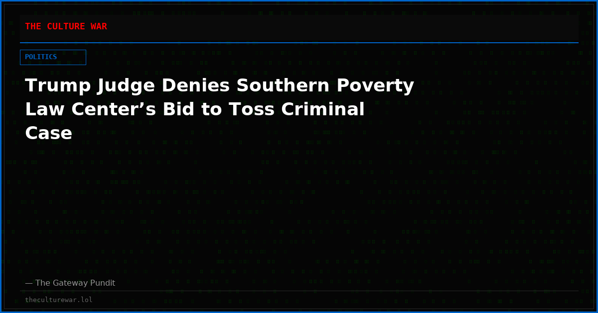 Trump Judge Denies Southern Poverty Law Center’s Bid to Toss Criminal Case