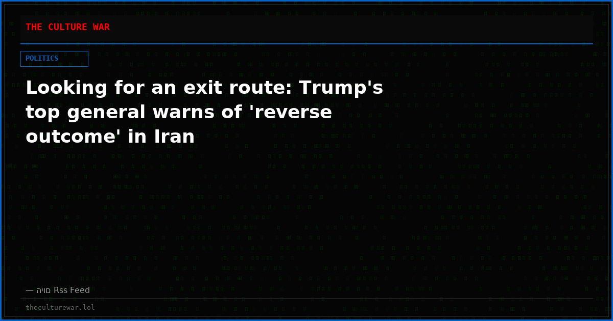 Looking for an exit route: Trump's top general warns of 'reverse outcome' in Iran