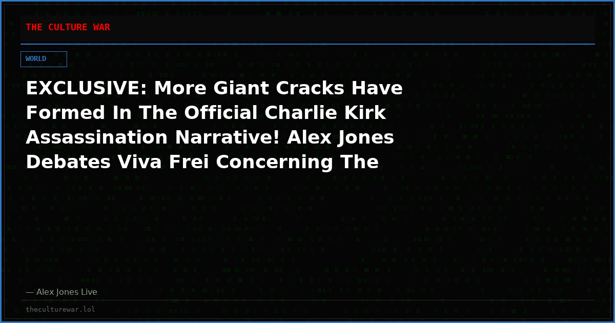 EXCLUSIVE: More Giant Cracks Have Formed In The Official Charlie Kirk Assassination Narrative! Alex Jones Debates Viva Frei Concerning The Truth About 9/11, Pizzagate, Obama And The Birthers, The Expanding Russia/Iran World War And More In This Full MUST WATCH Interview!