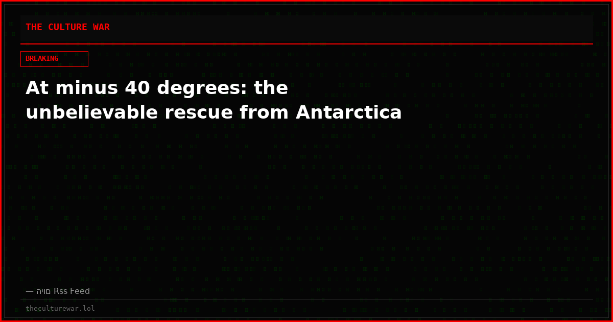 At minus 40 degrees: the unbelievable rescue from Antarctica