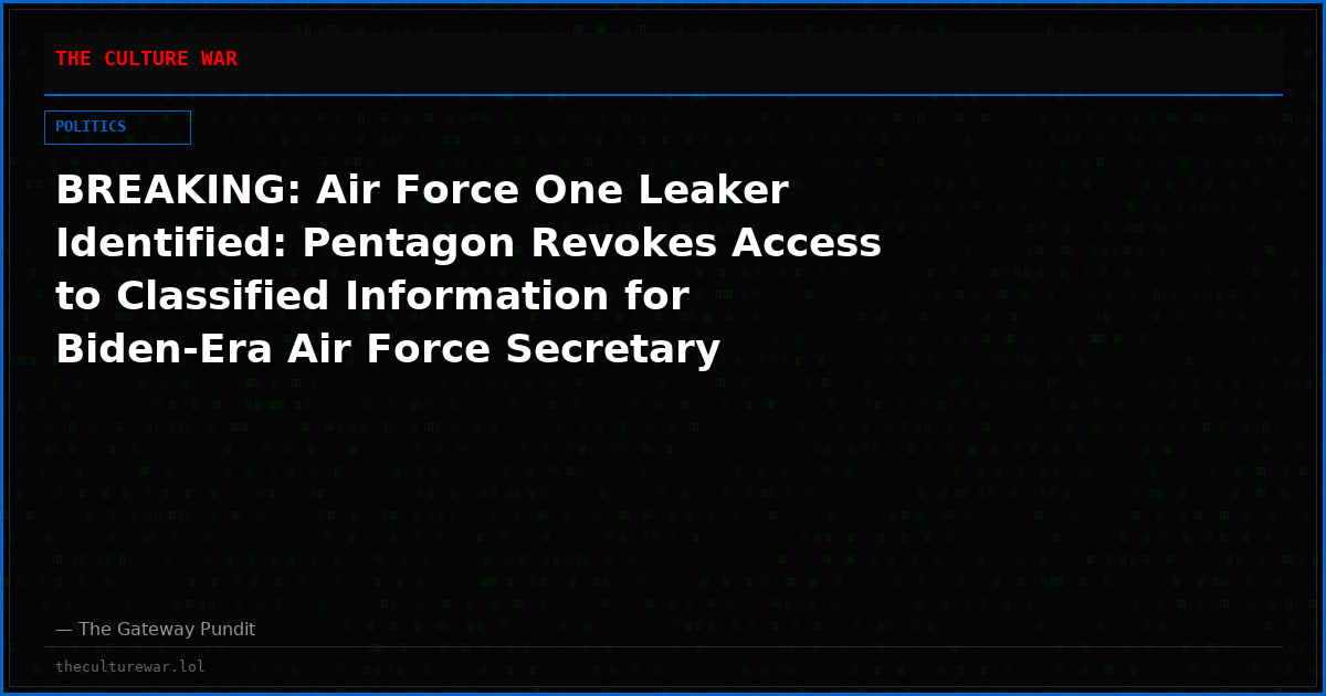 BREAKING: Air Force One Leaker Identified: Pentagon Revokes Access to Classified Information for Biden-Era Air Force Secretary