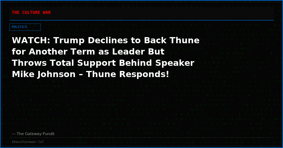 WATCH: Trump Declines to Back Thune for Another Term as Leader But Throws Total Support Behind Speaker Mike Johnson – Thune Responds!