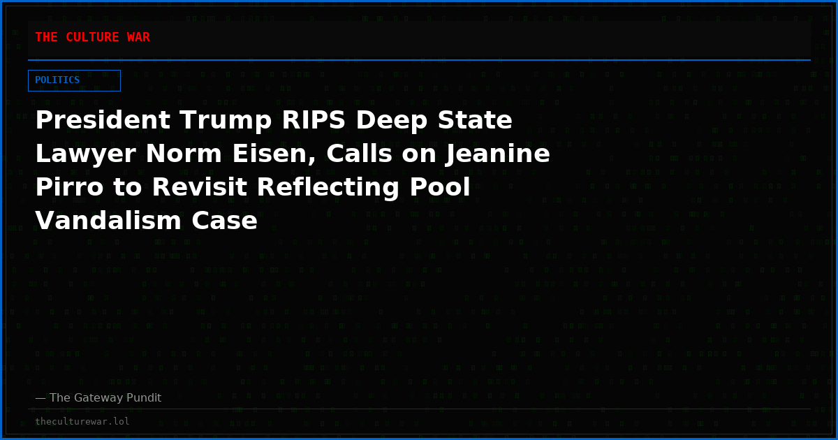 President Trump RIPS Deep State Lawyer Norm Eisen, Calls on Jeanine Pirro to Revisit Reflecting Pool Vandalism Case