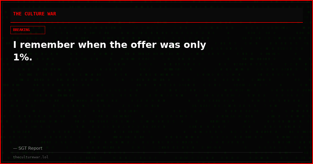 I remember when the offer was only 1%.