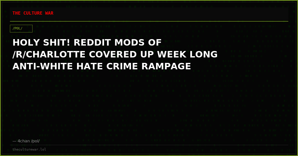 HOLY SHIT! REDDIT MODS OF /R/CHARLOTTE COVERED UP WEEK LONG ANTI-WHITE HATE CRIME RAMPAGE