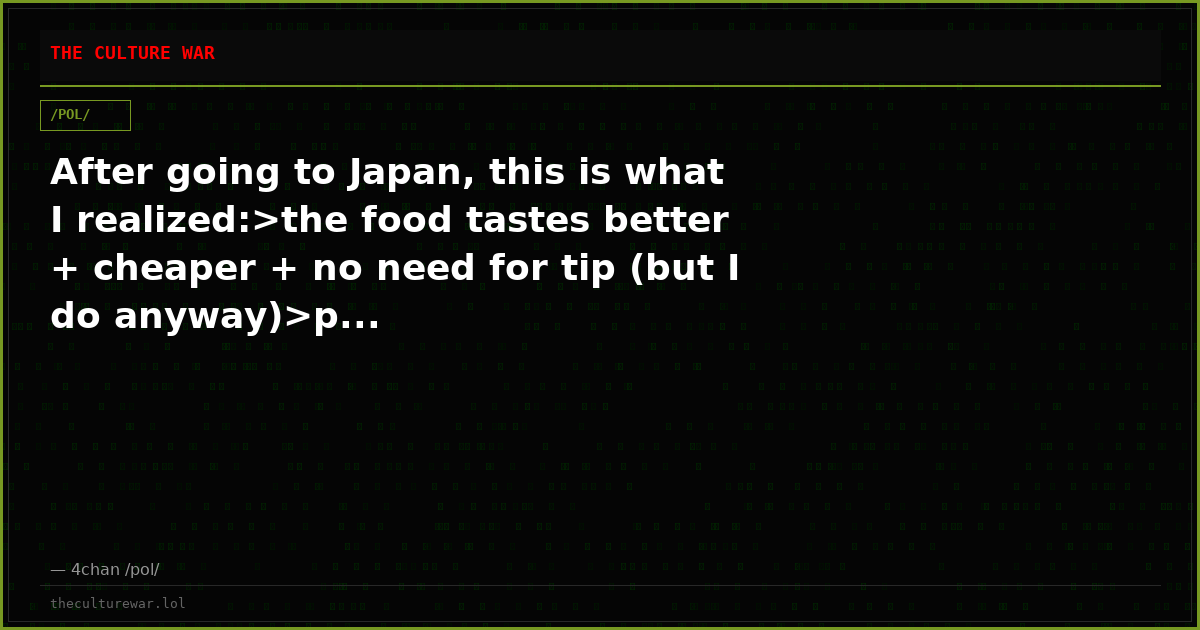 After going to Japan, this is what I realized:>the food tastes better + cheaper + no need for tip (but I do anyway)>p...