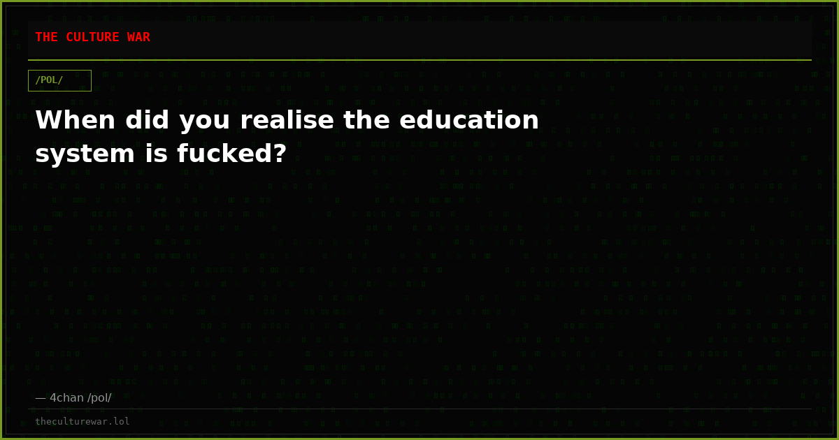 When did you realise the education system is fucked?