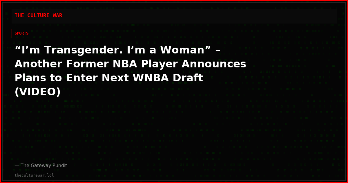 “I’m Transgender. I’m a Woman” – Another Former NBA Player Announces Plans to Enter Next WNBA Draft (VIDEO)