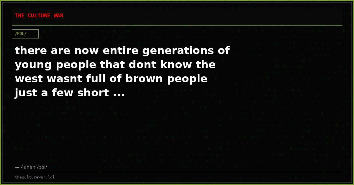 there are now entire generations of young people that dont know the west wasnt full of brown people just a few short ...