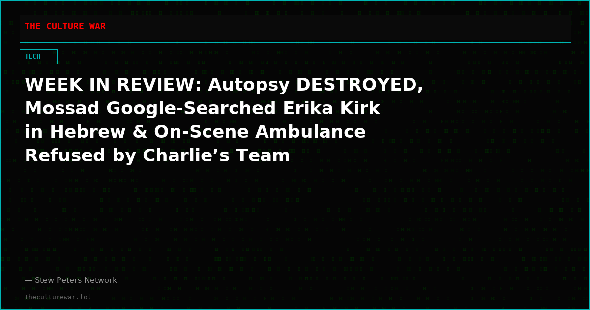 WEEK IN REVIEW: Autopsy DESTROYED, Mossad Google-Searched Erika Kirk in Hebrew & On-Scene Ambulance Refused by Charlie’s Team