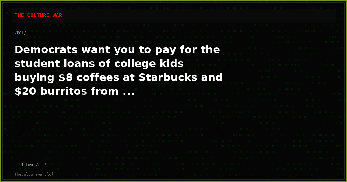Democrats want you to pay for the student loans of college kids buying $8 coffees at Starbucks and $20 burritos from ...