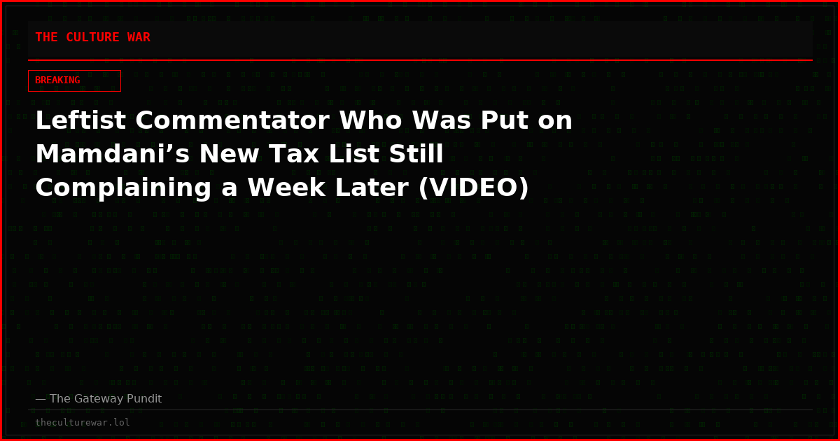 Leftist Commentator Who Was Put on Mamdani’s New Tax List Still Complaining a Week Later (VIDEO)