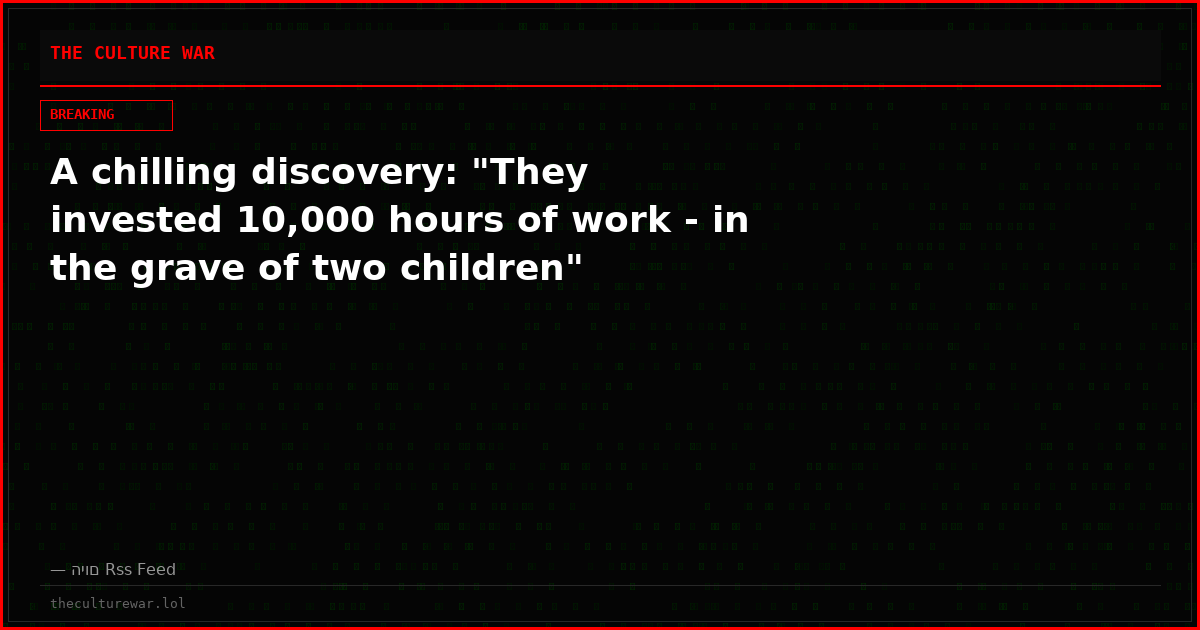 A chilling discovery: "They invested 10,000 hours of work - in the grave of two children"