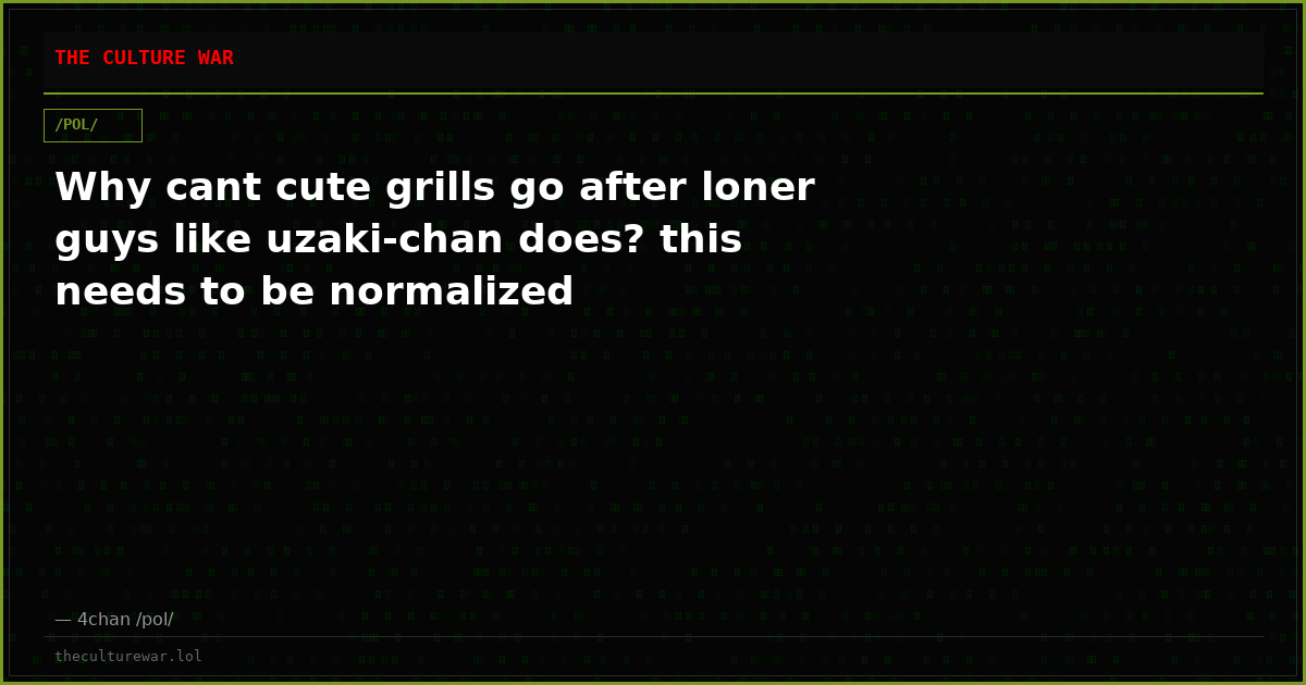 Why cant cute grills go after loner guys like uzaki-chan does? this needs to be normalized