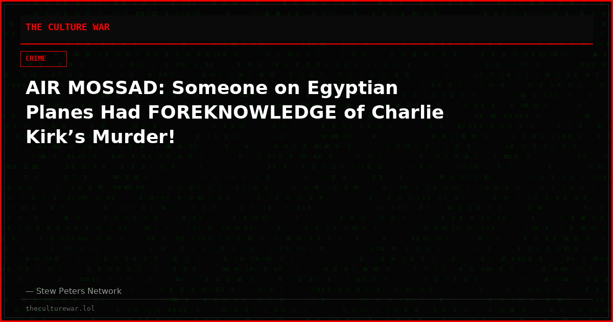 AIR MOSSAD: Someone on Egyptian Planes Had FOREKNOWLEDGE of Charlie Kirk’s Murder!