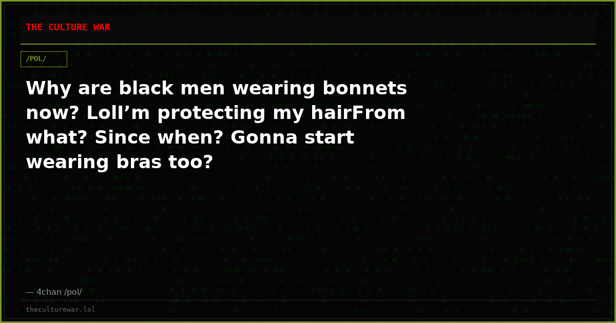 Why are black men wearing bonnets now? LolI’m protecting my hairFrom what? Since when? Gonna start wearing bras too?